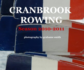 CRANBROOK ROWING  2010-2011 photography by grahame smith book cover
