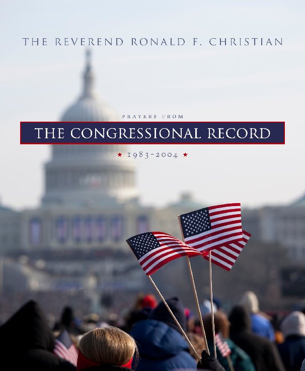 View Prayers from the Congressional Record by The Reverend Ronald F. Christian