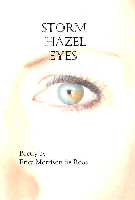 Storm Hazel Eyes nach Poetry by Erica Morrison de Roos anzeigen