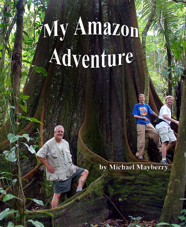View My Amazon Adventure by Michael D. Mayberry