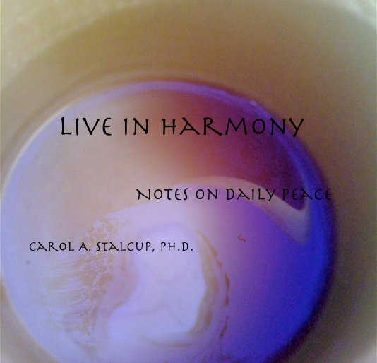View Live in Harmony by Carol A. Stalcup, Ph.D.