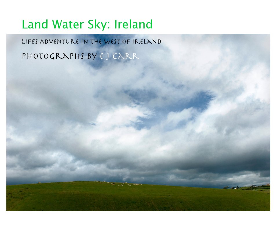 View Land Water Sky: Ireland by Photographs By e j carr