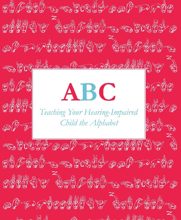 Visualizza ABC: Teaching Your Hearing-Impaired Child the Alphabet di Ben French