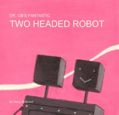 DR. OB'S FANTASTIC TWO HEADED ROBOT book cover