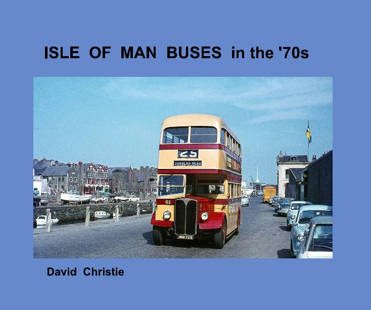View ISLE OF MAN BUSES in the '70s by David Christie