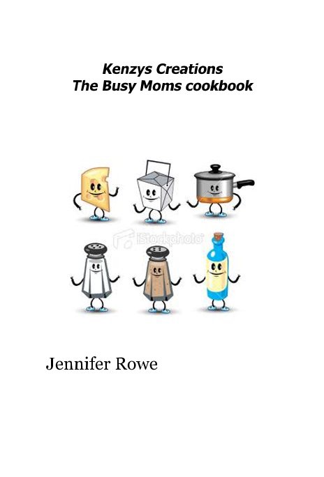 View Kenzys Creations The Busy Moms cookbook by Jennifer Rowe