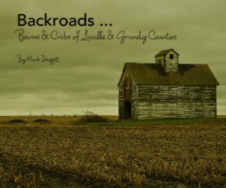 Backroads ...
Barns & Cribs of Lasalle & Grundy Counties

By Mark Daggett book cover