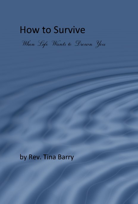 View How to Survive When Life Wants to Drown You by Rev. Tina Barry