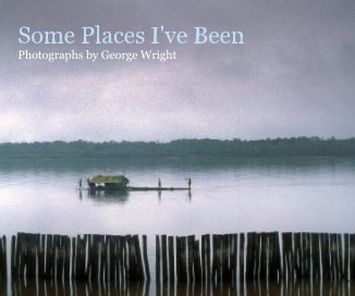 Some Places I've Been Photographs by George Wright book cover