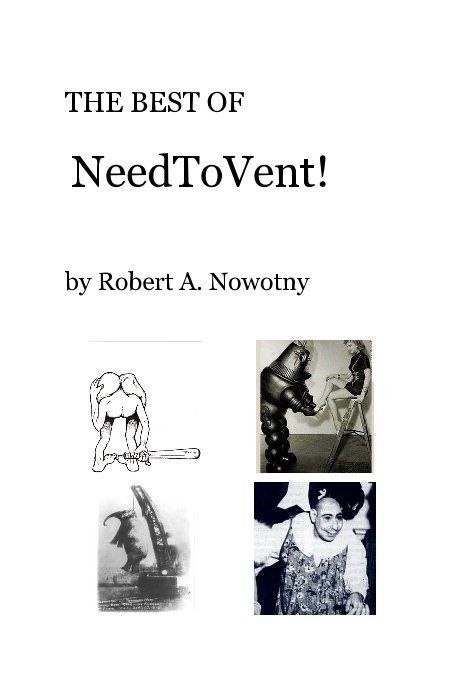 View THE BEST OF NeedToVent! by Robert A. Nowotny