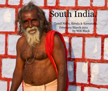 South India. Tamil Nadu, Kerala & Karnataka. February/March 2011 by Will Black book cover