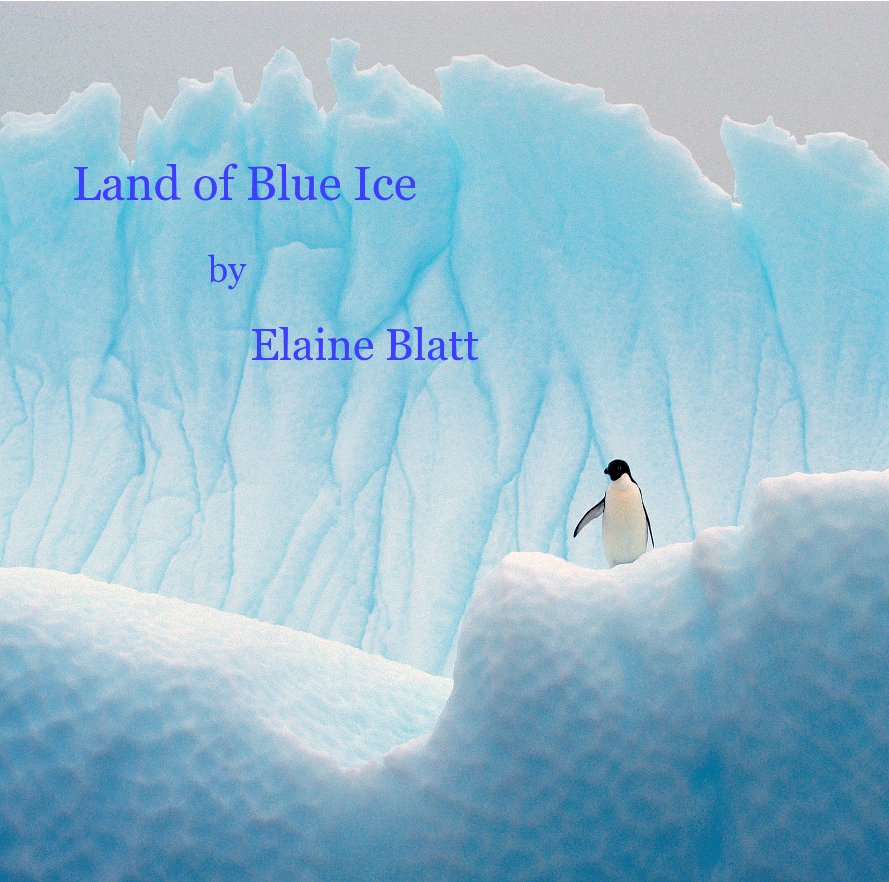View Land of Blue Ice by Elaine Blatt by lanieblatt