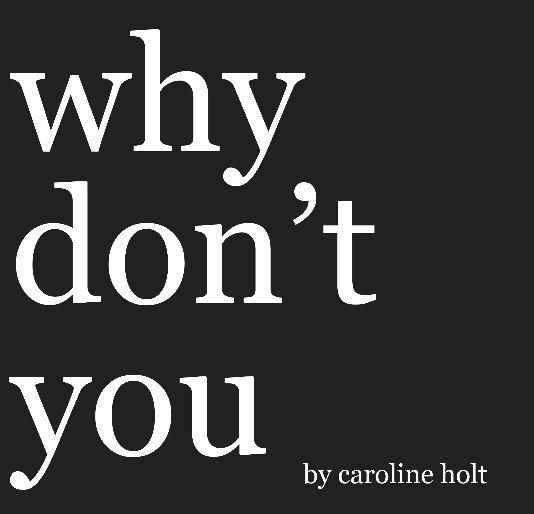 View why don't you by Caroline Holt
