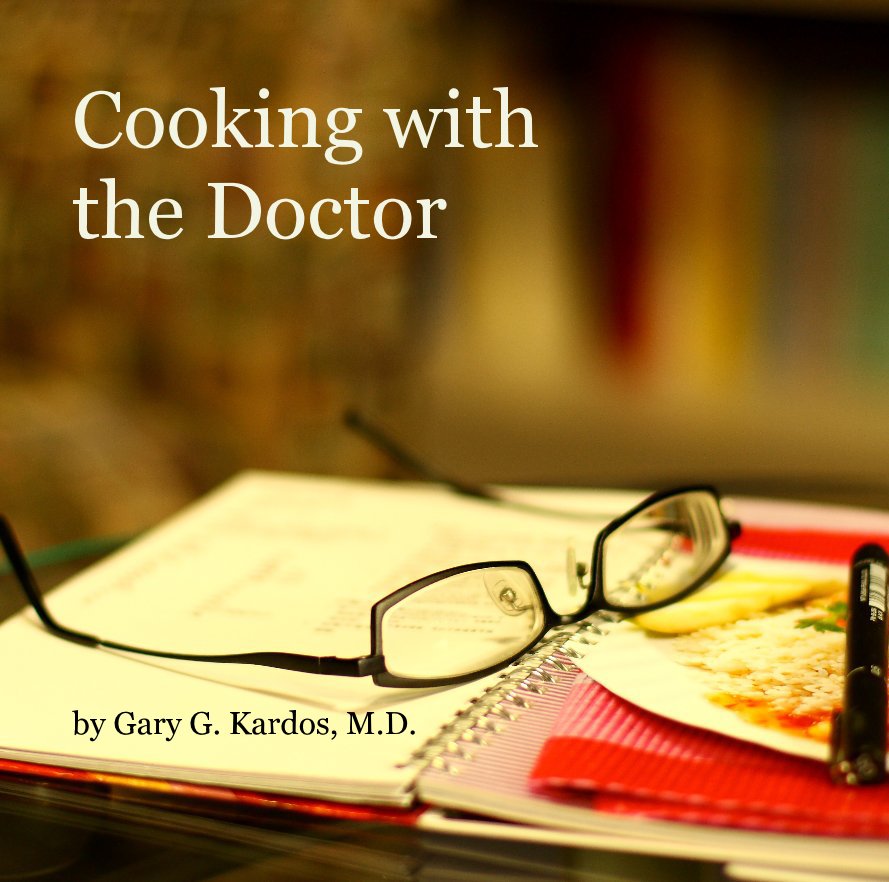View Cooking with the Doctor by Gary G. Kardos, M.D.