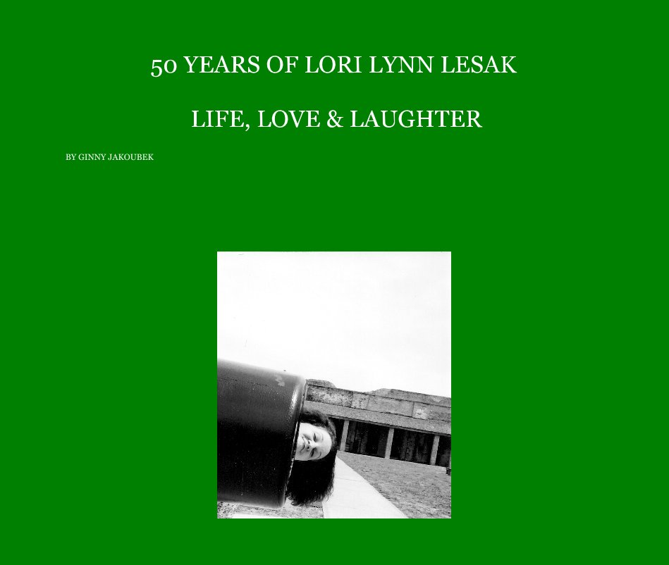 50 YEARS OF LORI LYNN LESAK LIFE, LOVE & LAUGHTER nach GINNY JAKOUBEK anzeigen