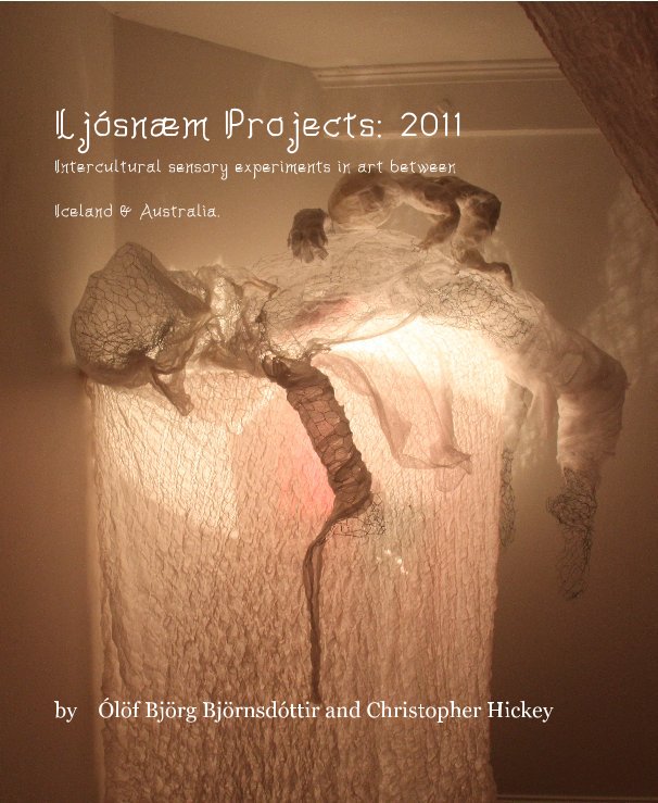 Ver Ljósnæm Projects: 2011 Intercultural sensory experiments in art between Iceland & Australia. por Ólöf Björg Björnsdóttir and Christopher Hickey