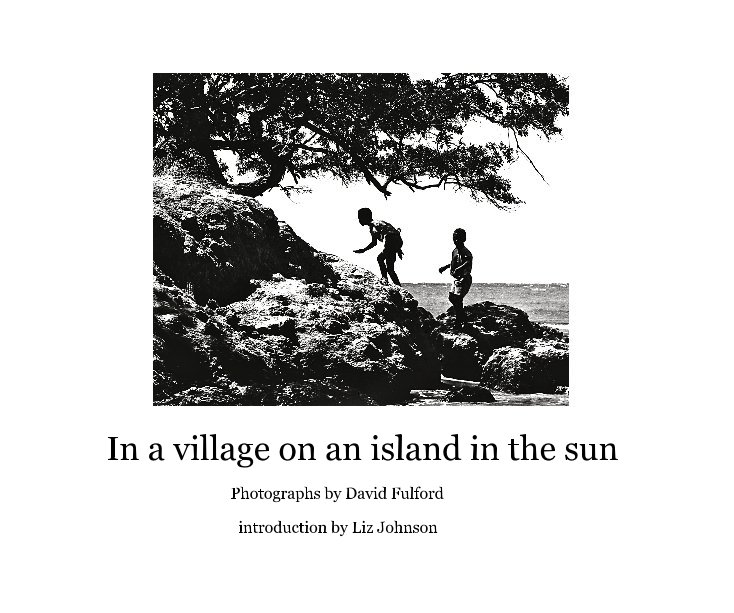 View In a village on an island in the sun by introduction by Liz Johnson