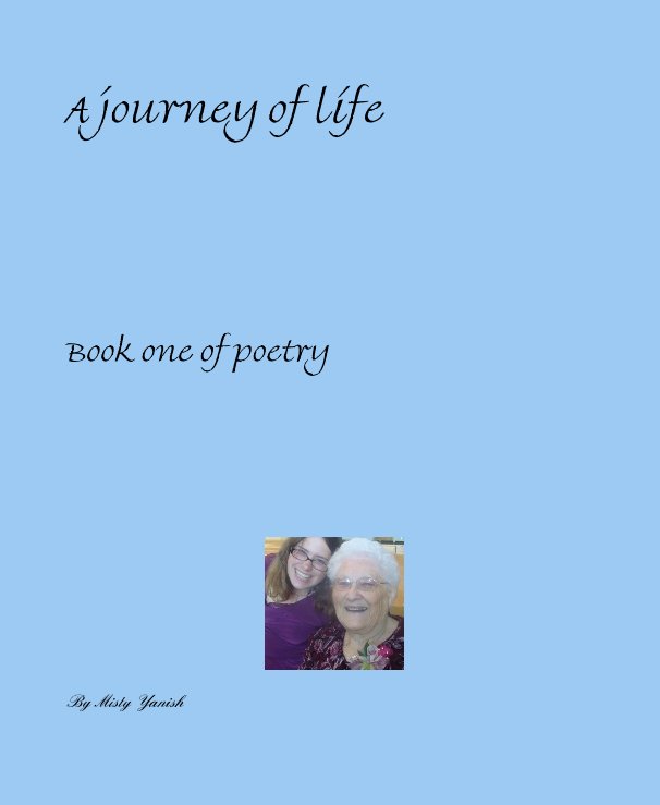View A journey of life by Misty Yanish
