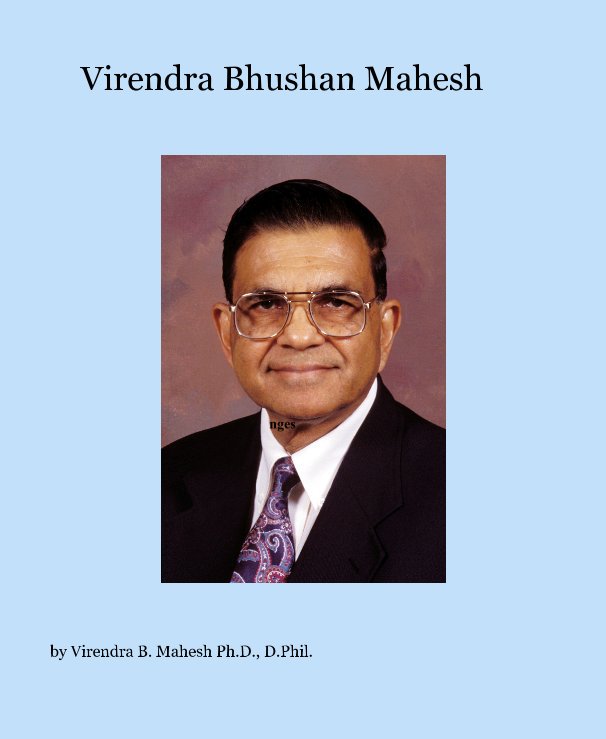 View Virendra Bhushan Mahesh by Virendra B. Mahesh Ph.D., D.Phil.