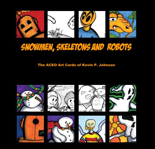 View SNOWMEN, SKELETONS and ROBOTS by Kevin P. Johnson