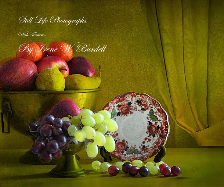 View Still Life Photographs. by Irene W. Burdell