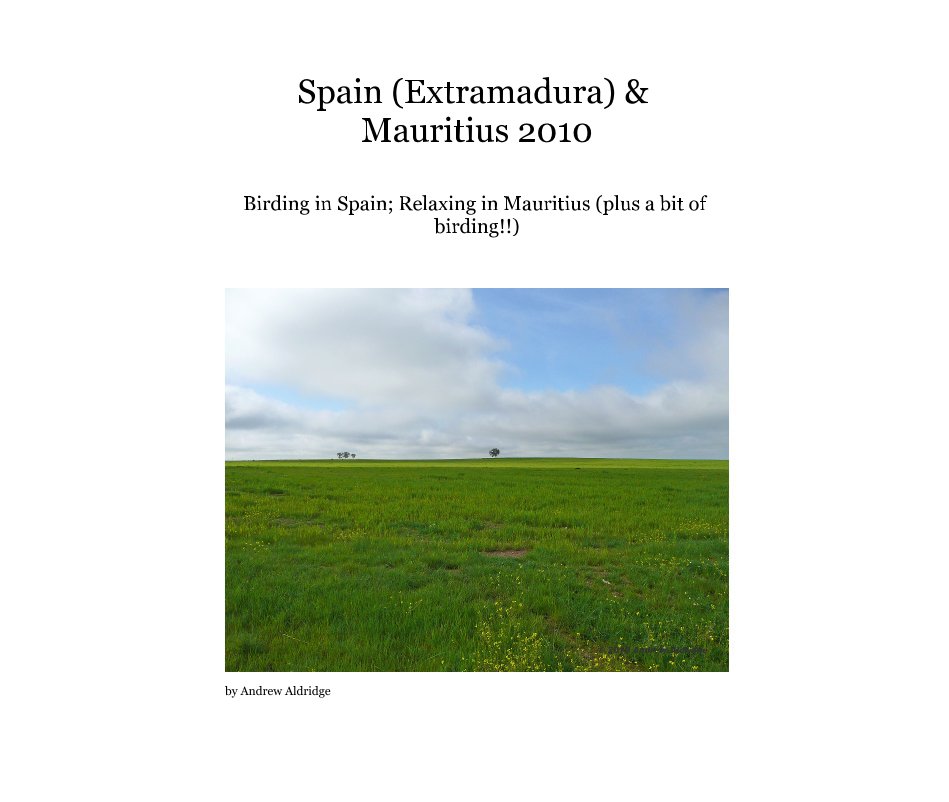 View Spain (Extramadura) & Mauritius 2010 by Andrew Aldridge