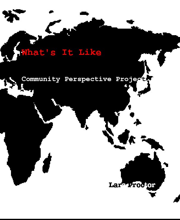 Ver What's It Like   Community Perspective Project Volume One por Lara Proctor