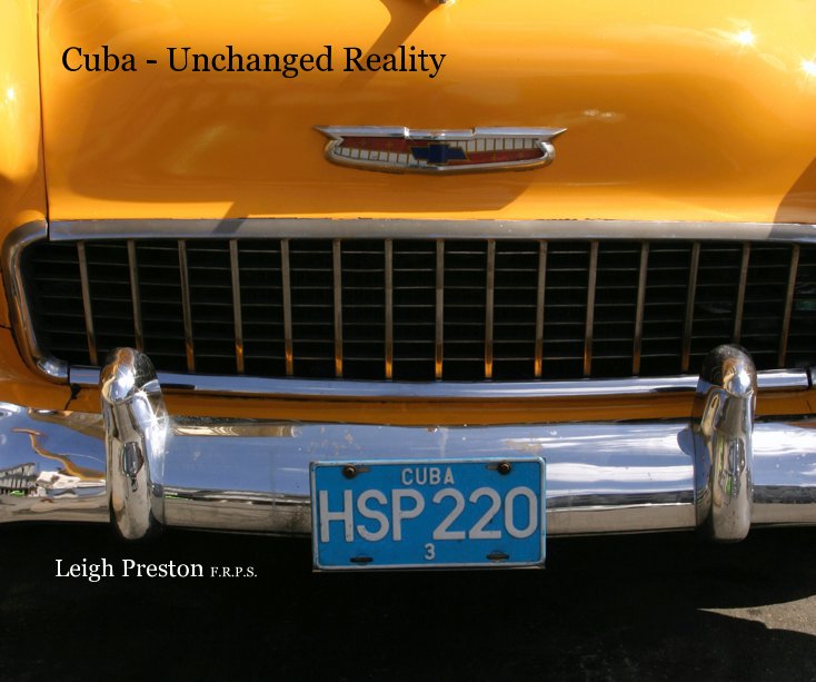 View Cuba - Unchanged Reality by Leigh Preston F.R.P.S.
