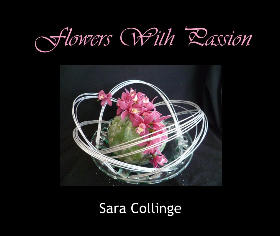 View Flowers With Passion by Sara Collinge