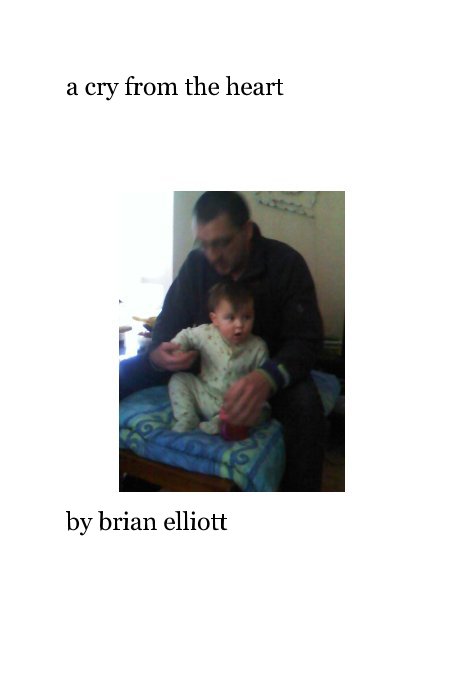 View a cry from the heart by brian elliott