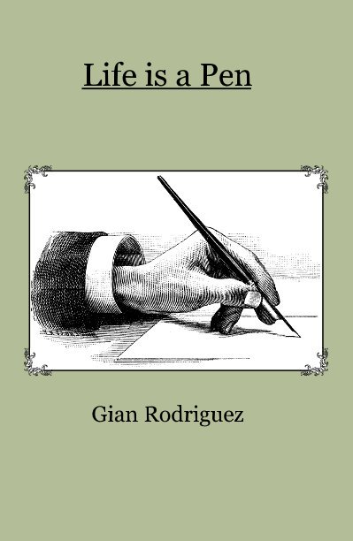 View Life is a Pen by Gian Rodriguez