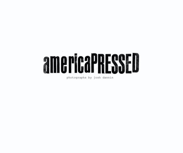 View americaPRESSED by americaPRESSED // Josh Dannin