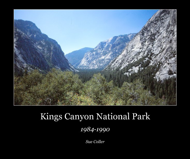 View Kings Canyon National Park by Sue Coller