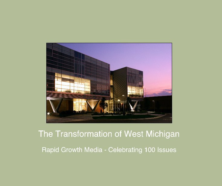 View The Transformation of West Michigan by Rapid Growth Media Staff - Brian Kelly, Andy Guy, Deborah Johnson Wood