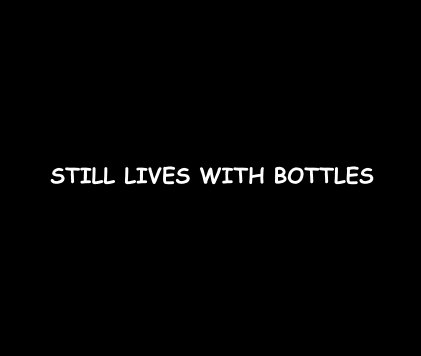 STILL LIVES WITH BOTTLES book cover
