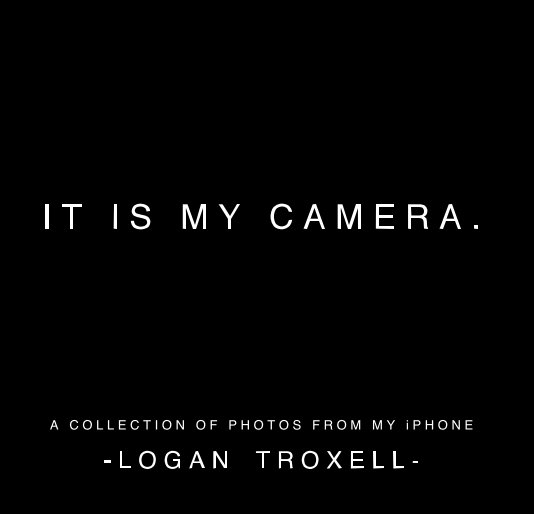 Ver It is My Camera por Logan Troxell