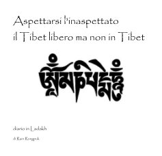 Aspettarsi l'inaspettato il Tibet libero ma non in Tibet book cover