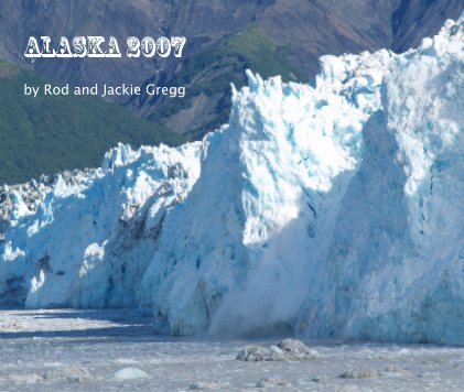 2007 Alaska Vacation book cover