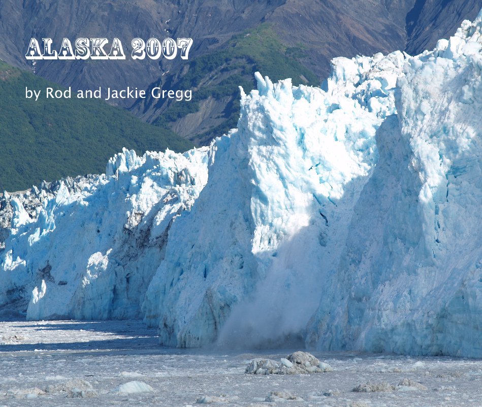 Ver 2007 Alaska Vacation por Rod & Jackie Gregg