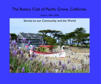 The Rotary Club of Pacific Grove, California 1948-2020 book cover