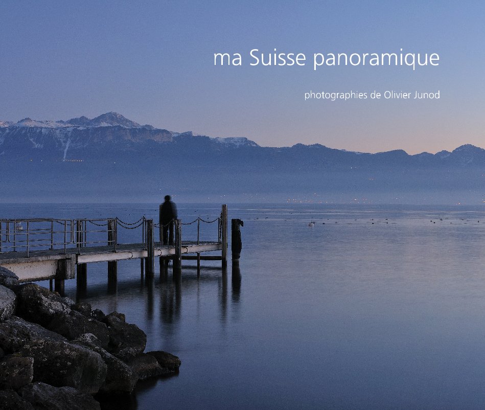 Visualizza ma Suisse panoramique di photographies de Olivier Junod