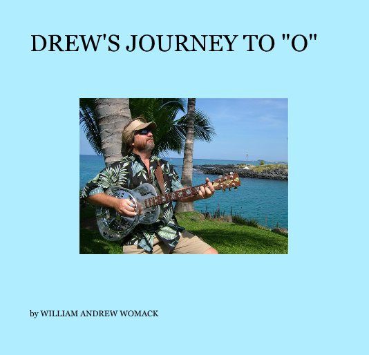 View DREW'S JOURNEY TO "O" by WILLIAM ANDREW WOMACK