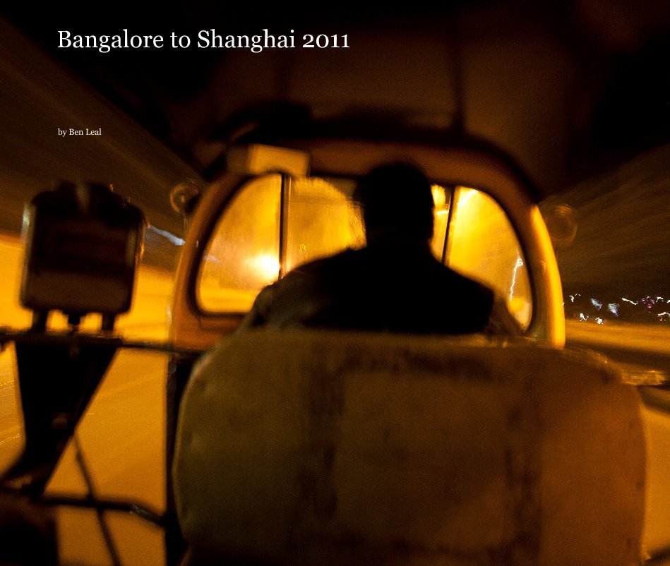 View Bangalore to Shanghai 2011 by Ben Leal