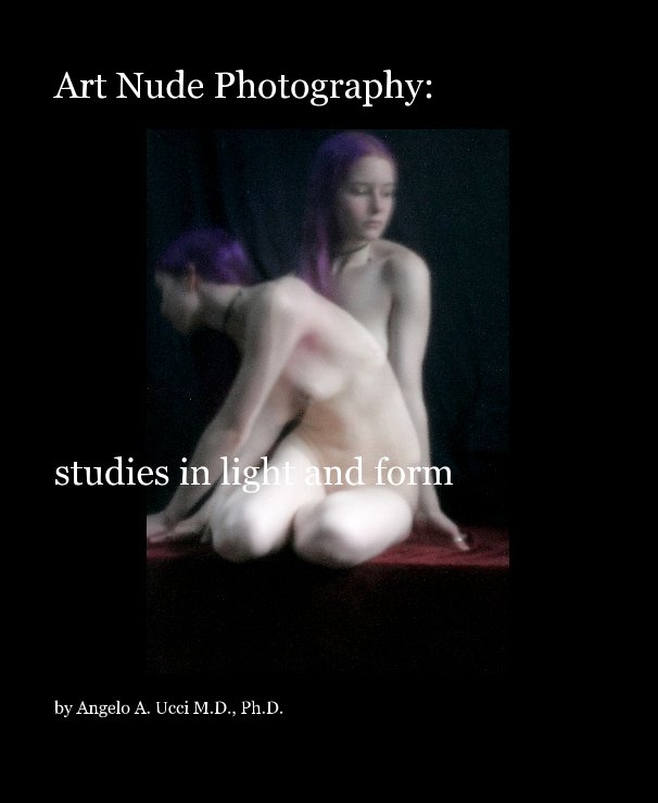 View Art Nude Photography: by Angelo A. Ucci M.D., Ph.D.