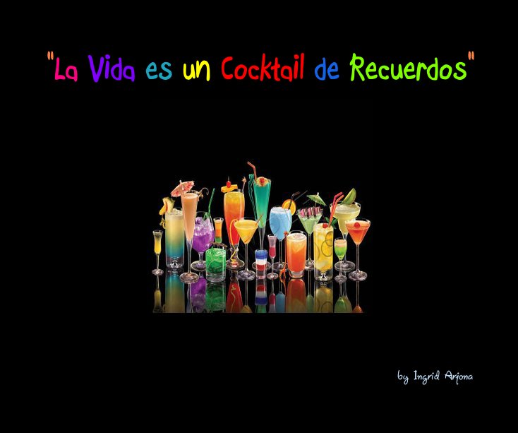 Ver "La Vida es un Cocktail de Recuerdos" por Ingrid Arjona