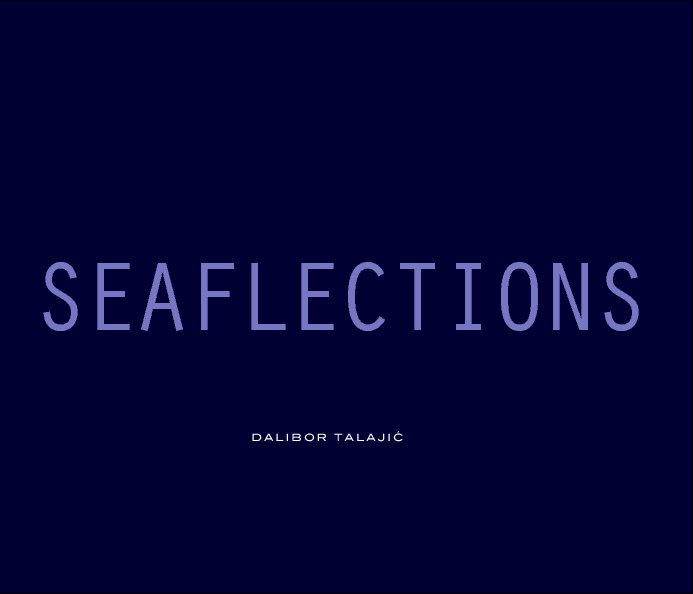 View SEAFLECTIONS by Dalibor Talajic