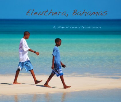 Eleuthera, Bahamas by Diana ir Leonas Garbačauskai book cover