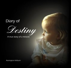 Diary of Destiny A true story of a miracle book cover