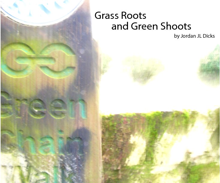 View Grass Roots and Green Shoots by Jordan JL Dicks