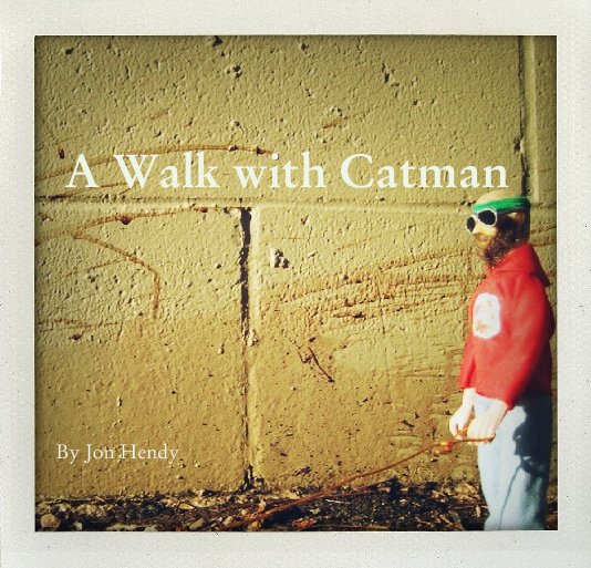 View A Walk with Catman by Jon Hendy